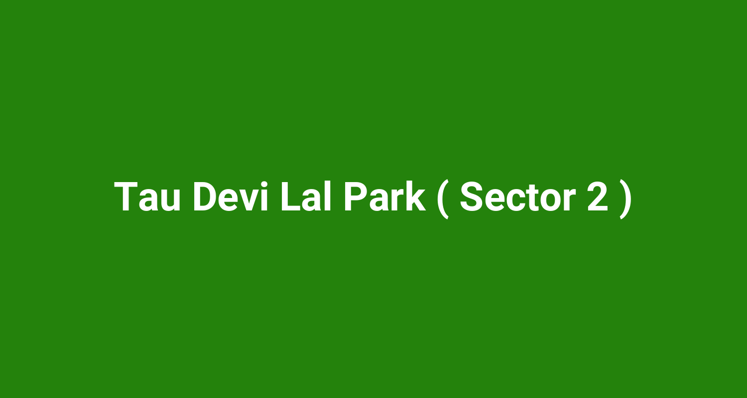 Tau Devi Lal Park ( Sector 2 )