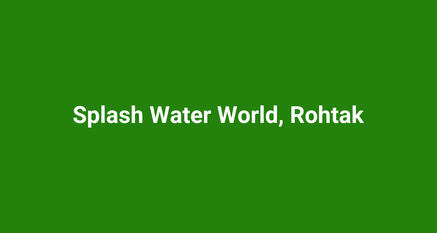 Splash Water World, Rohtak