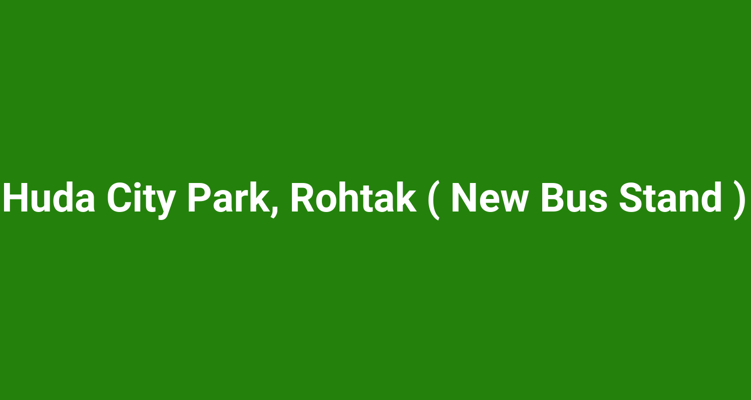 Huda City Park, Rohtak ( New Bus Stand )