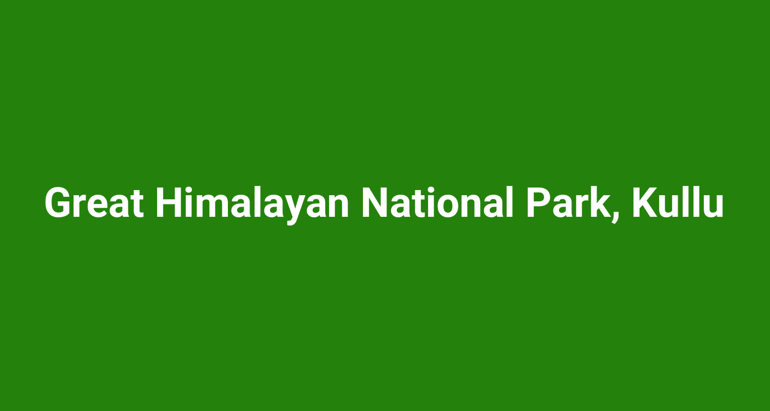 Great Himalayan National Park, Kullu