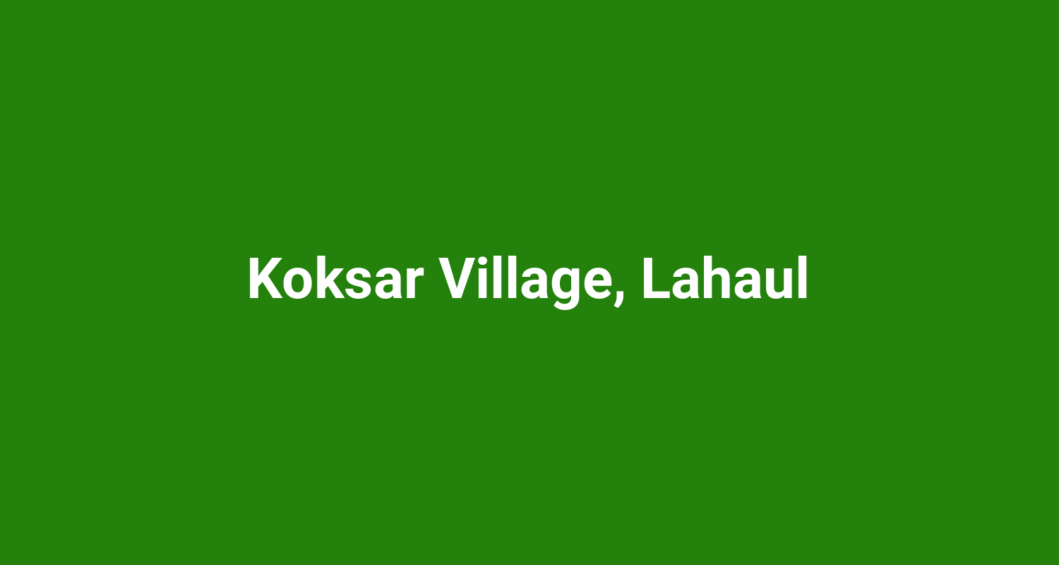 Koksar Village, Lahaul