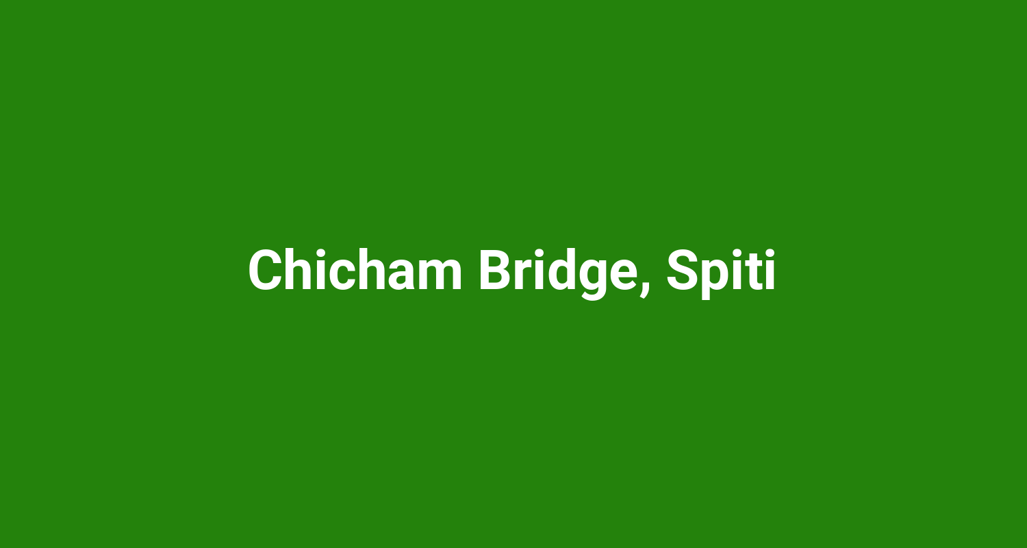 Chicham Bridge, Spiti