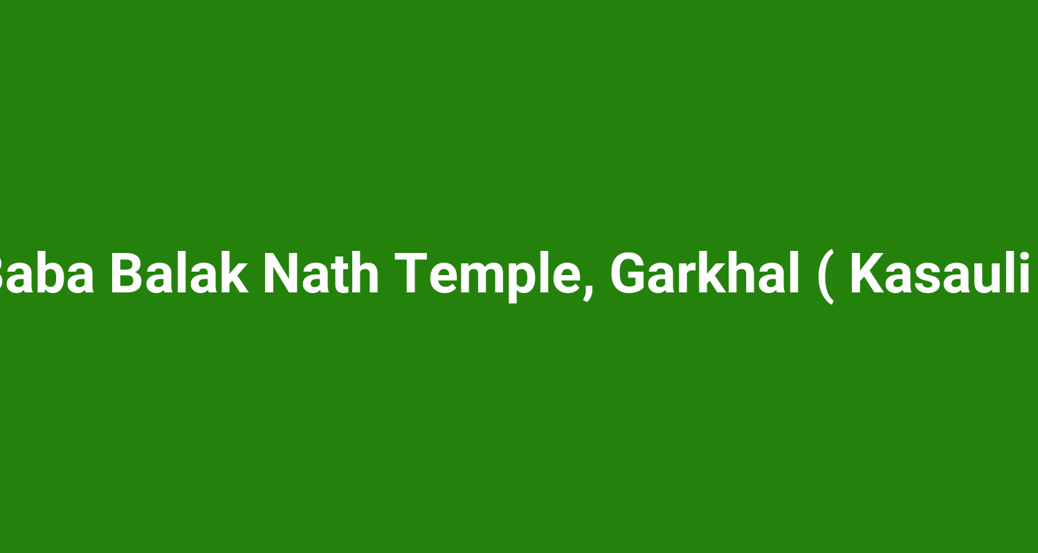 Baba Balak Nath Temple, Garkhal ( Kasauli )