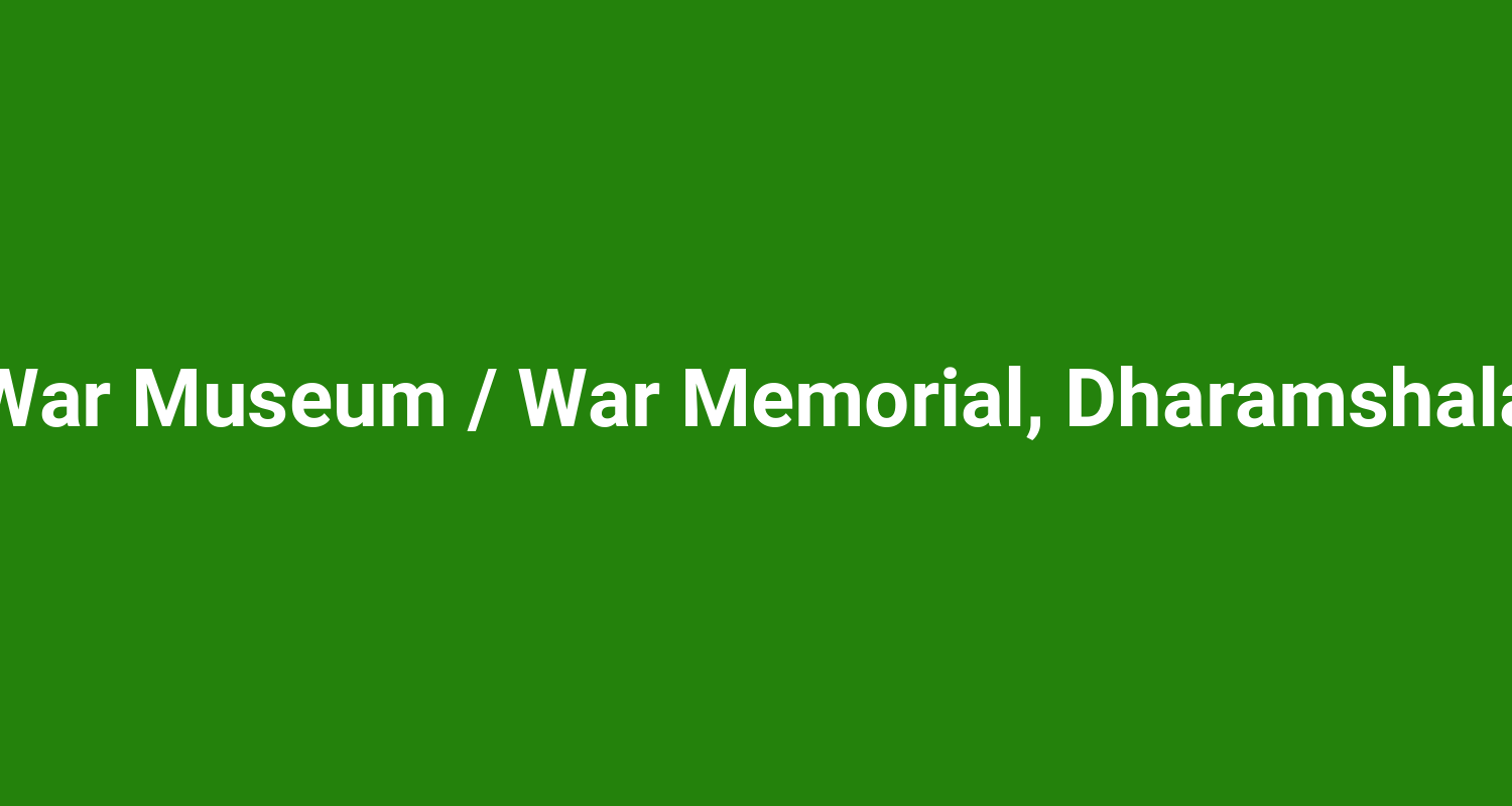 War Museum / War Memorial, Dharamshala