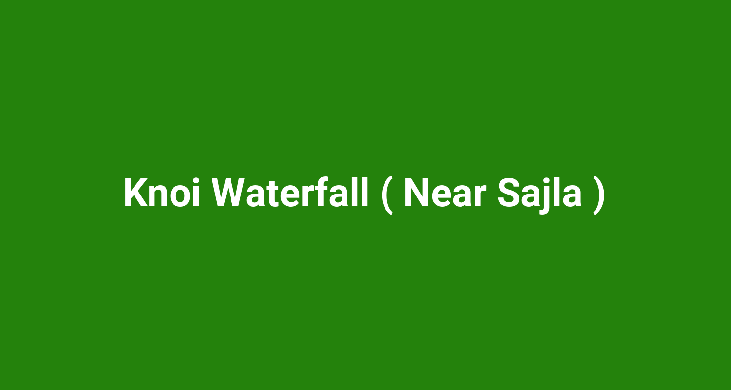 Knoi Waterfall ( Near Sajla )