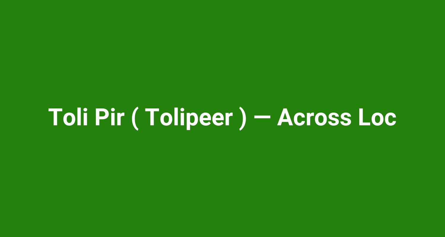 Toli Pir ( Tolipeer ) — Across Loc