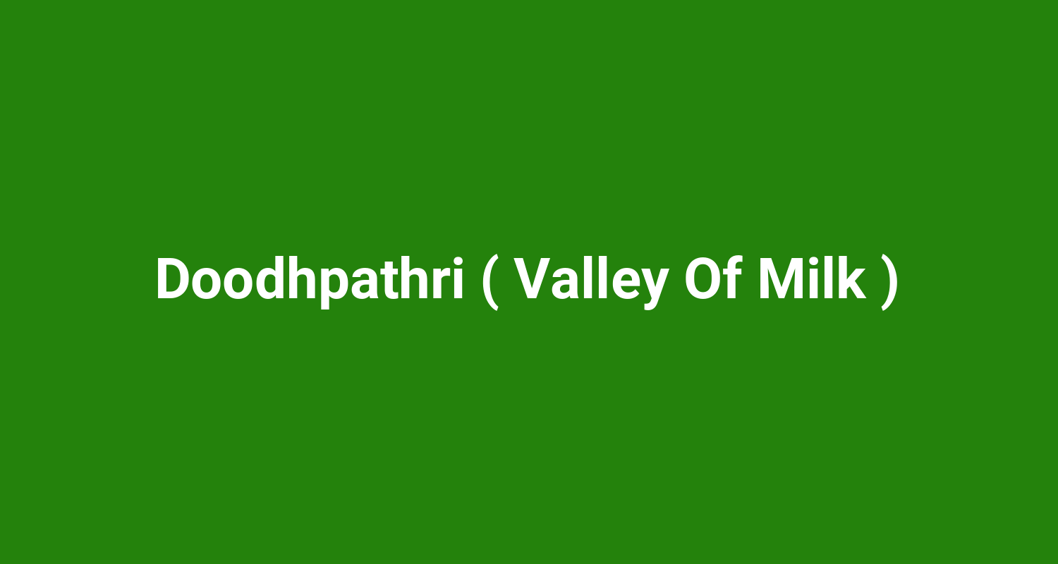 Doodhpathri ( Valley Of Milk )