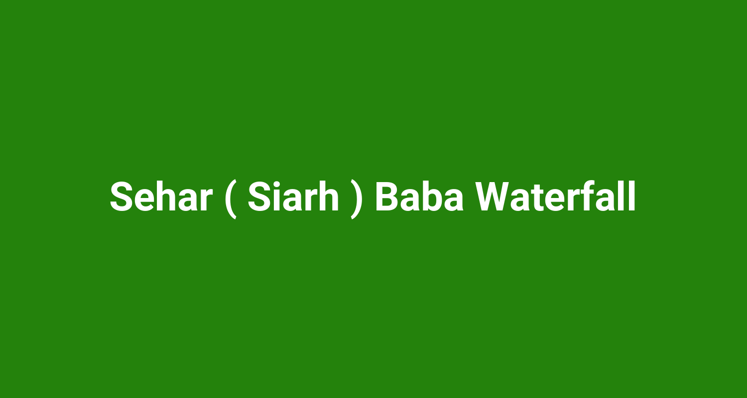 Sehar ( Siarh ) Baba Waterfall