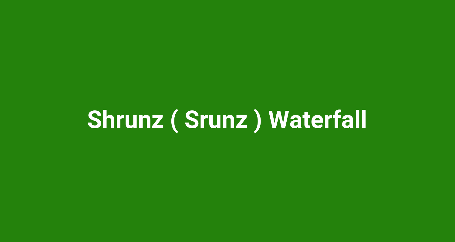 Shrunz ( Srunz ) Waterfall
