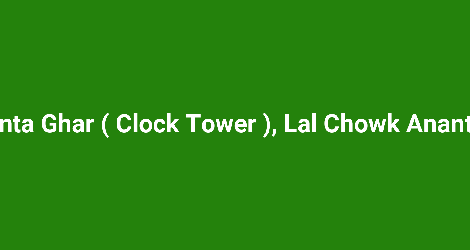 Ghanta Ghar ( Clock Tower ), Lal Chowk Anantnag