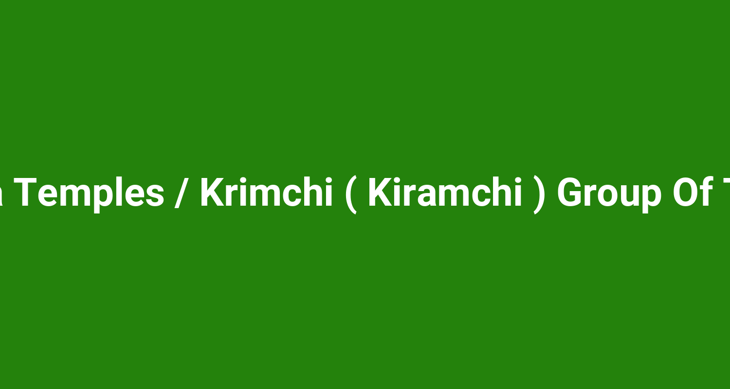 Pandava Temples / Krimchi ( Kiramchi ) Group Of Temples