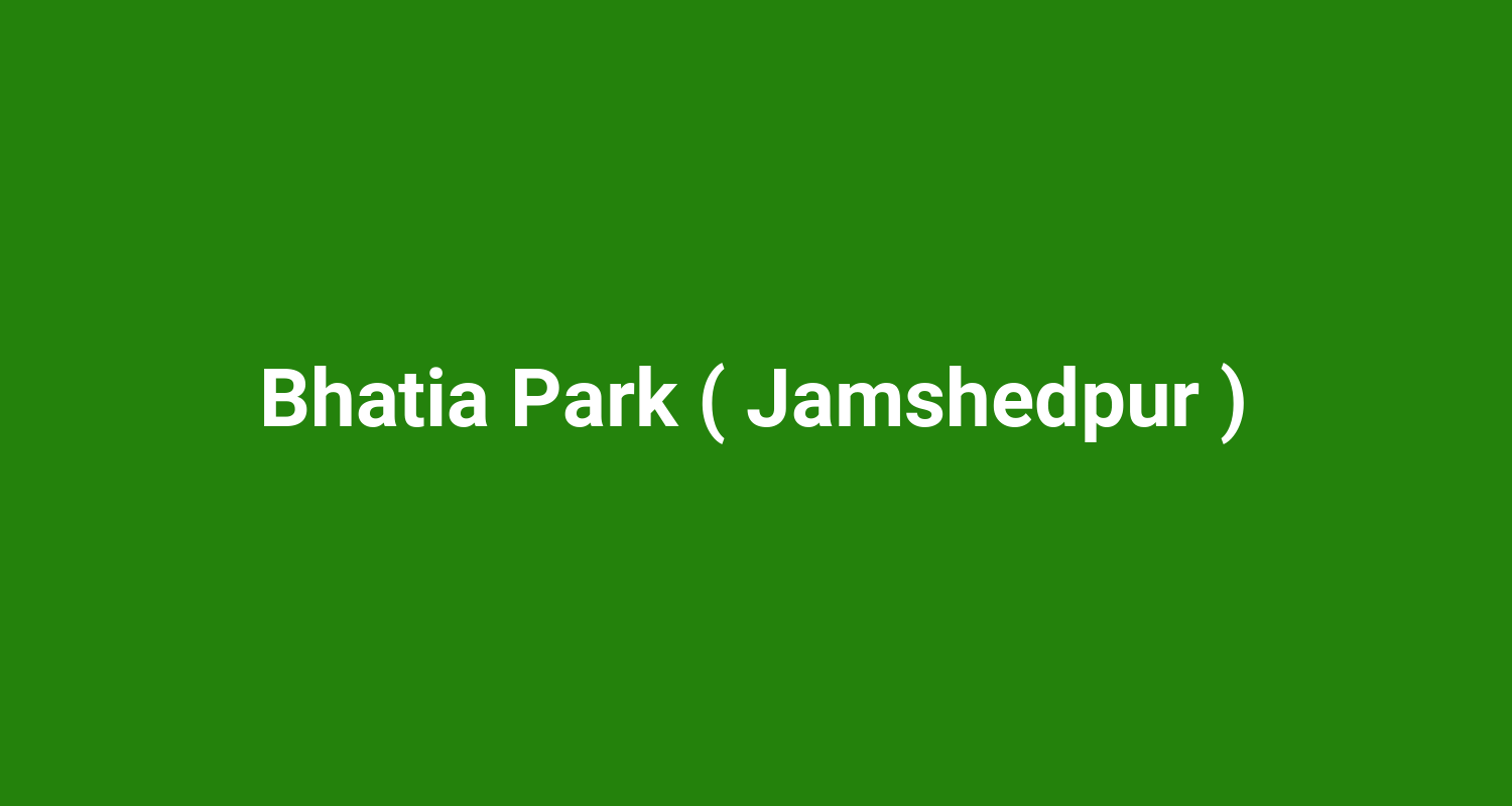 Bhatia Park ( Jamshedpur )