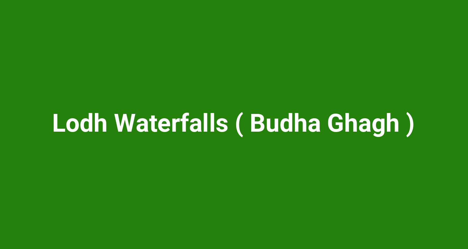 Lodh Waterfalls ( Budha Ghagh )