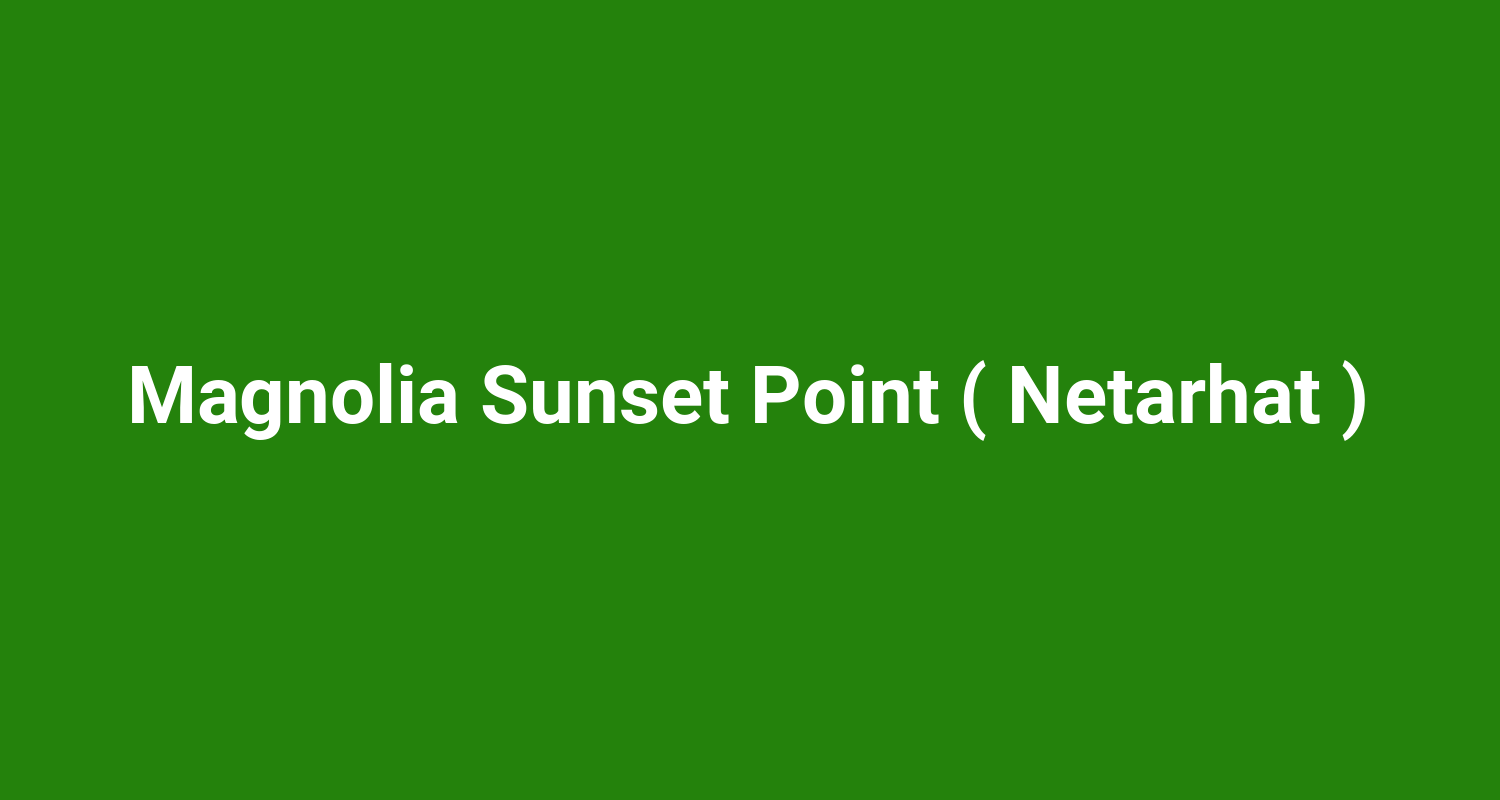 Magnolia Sunset Point ( Netarhat )