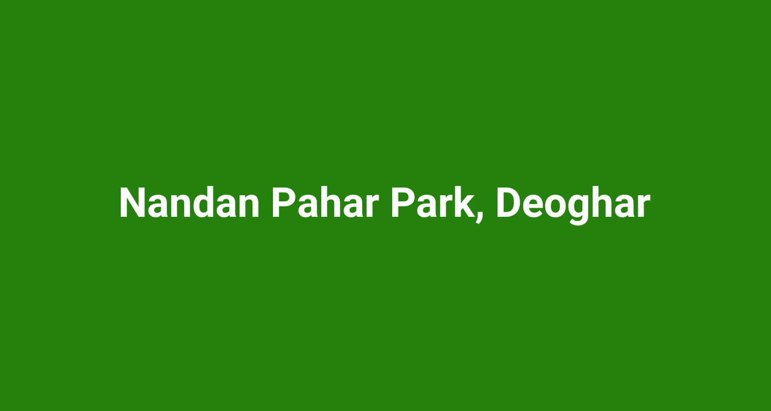 Nandan Pahar Park, Deoghar