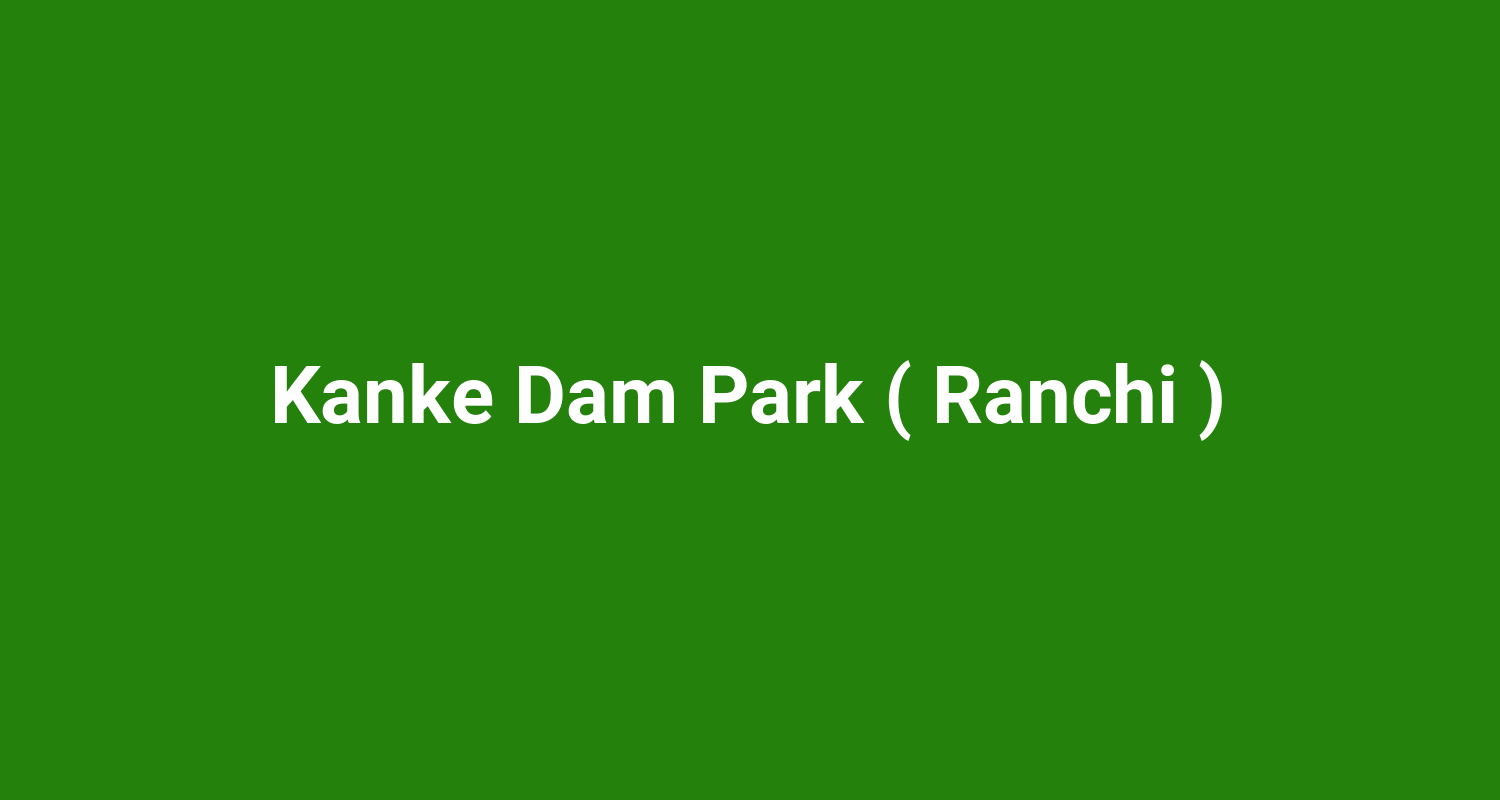 Kanke Dam Park ( Ranchi )