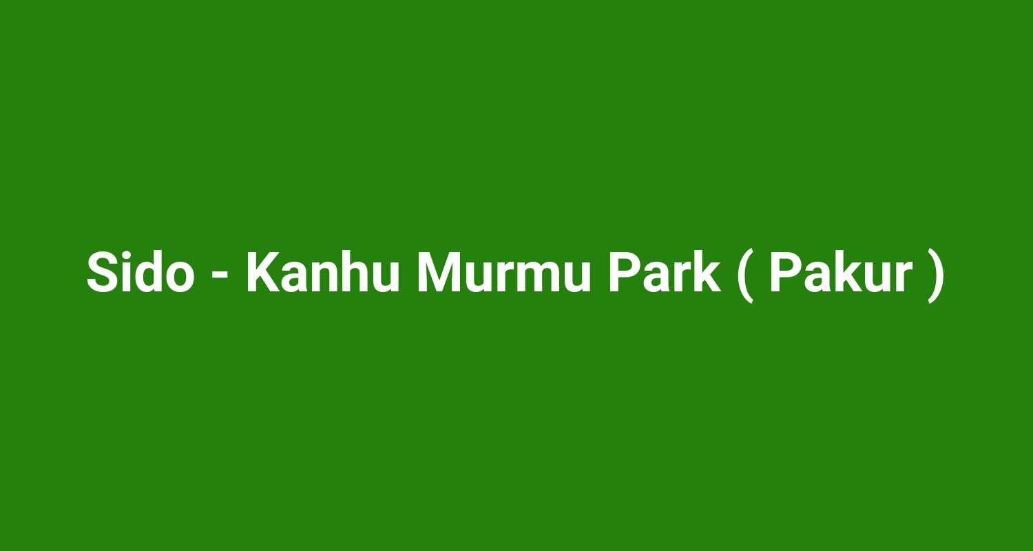 Sido - Kanhu Murmu Park ( Pakur )