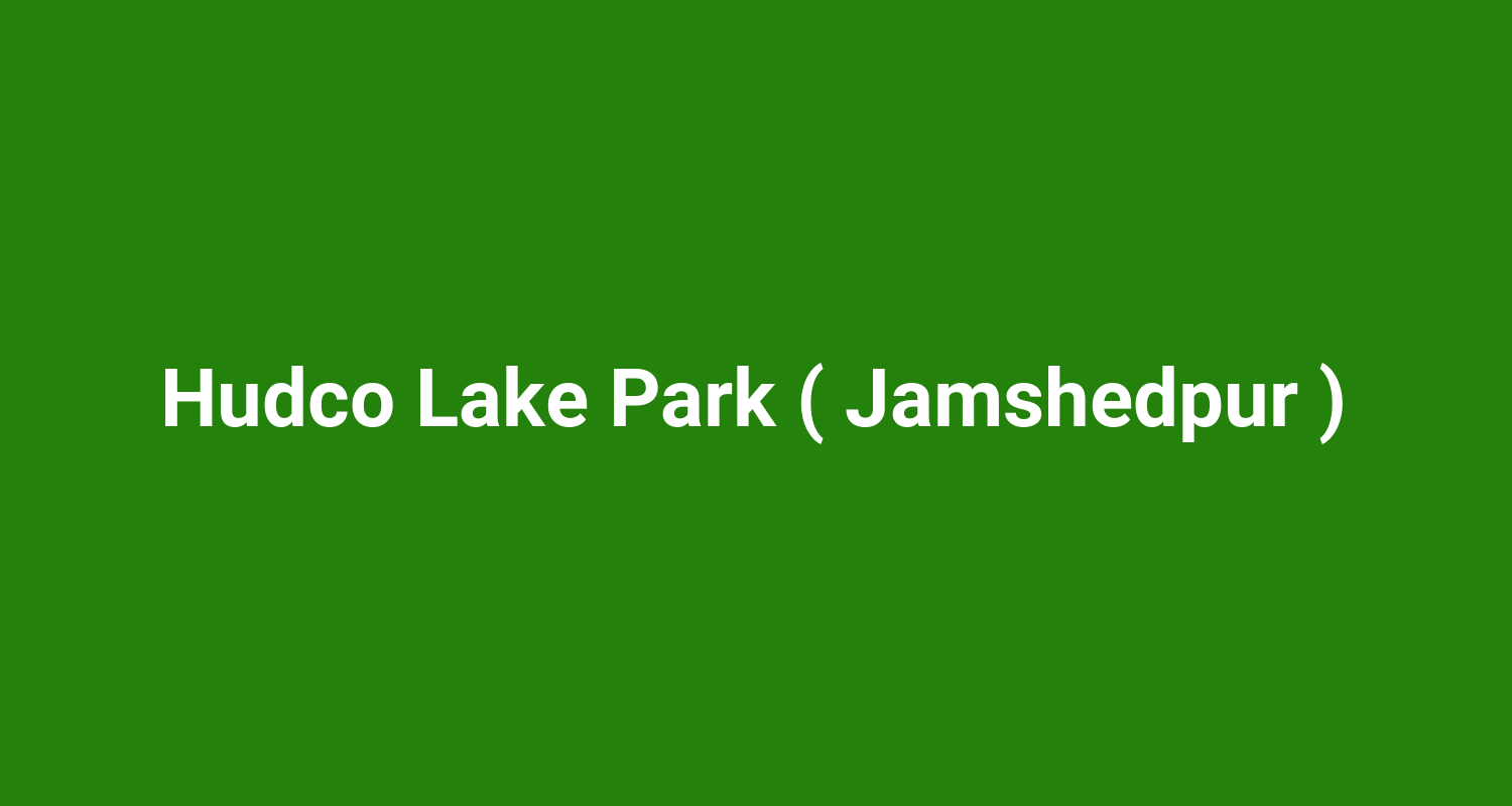 Hudco Lake Park ( Jamshedpur )
