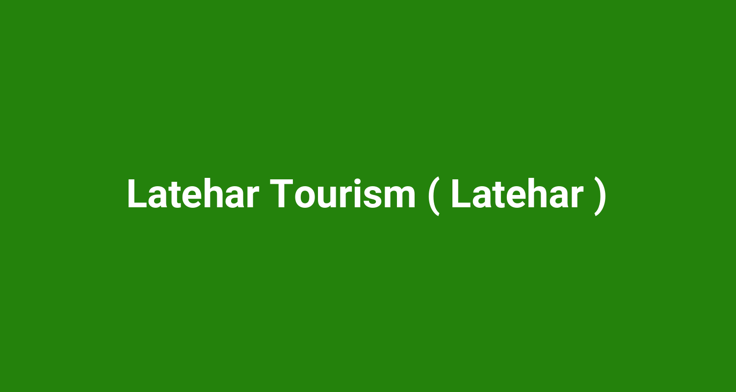 Latehar Tourism ( Latehar )