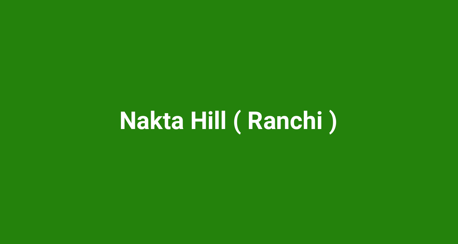 Nakta Hill ( Ranchi )