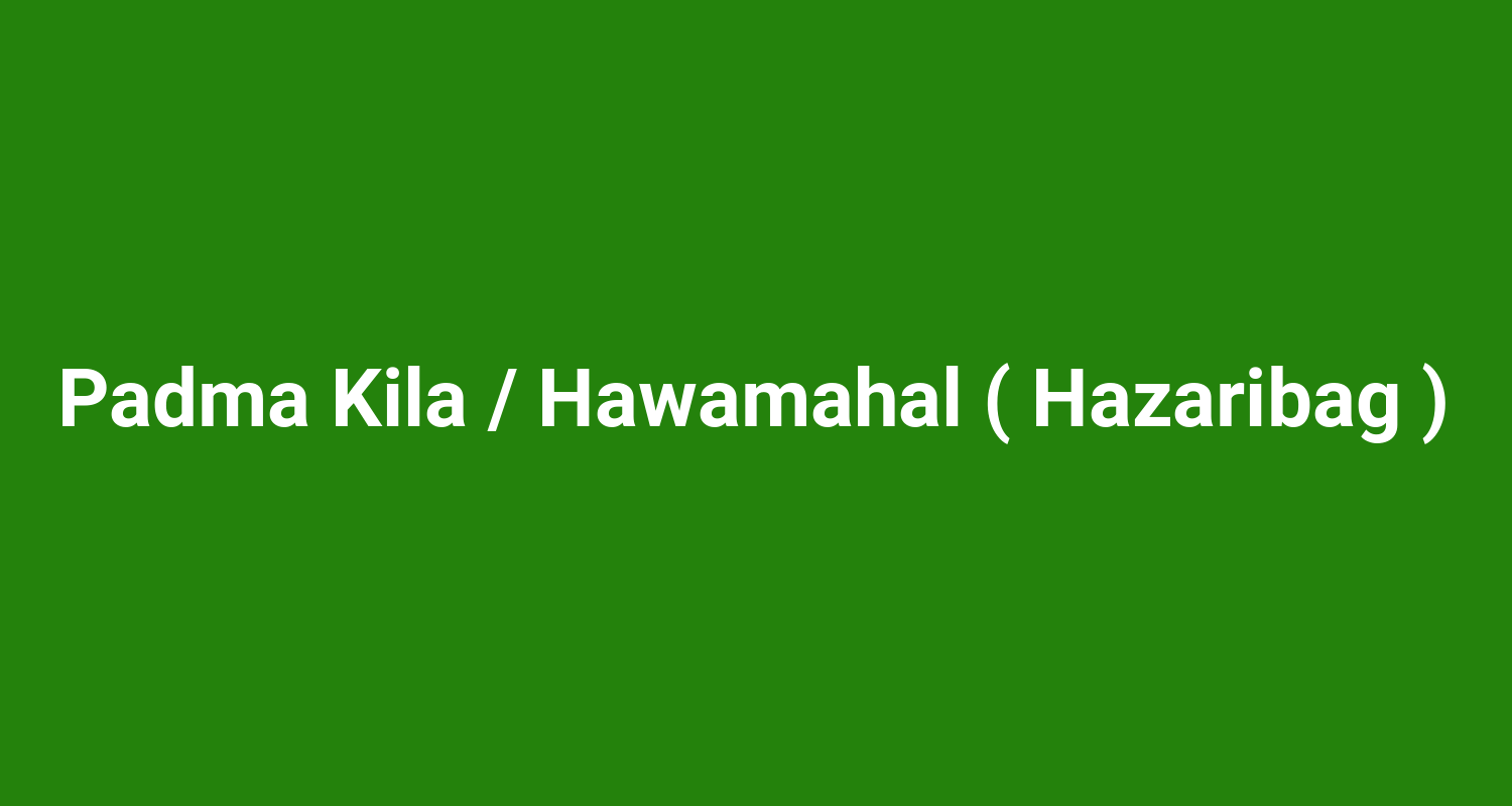 Padma Kila / Hawamahal ( Hazaribag )