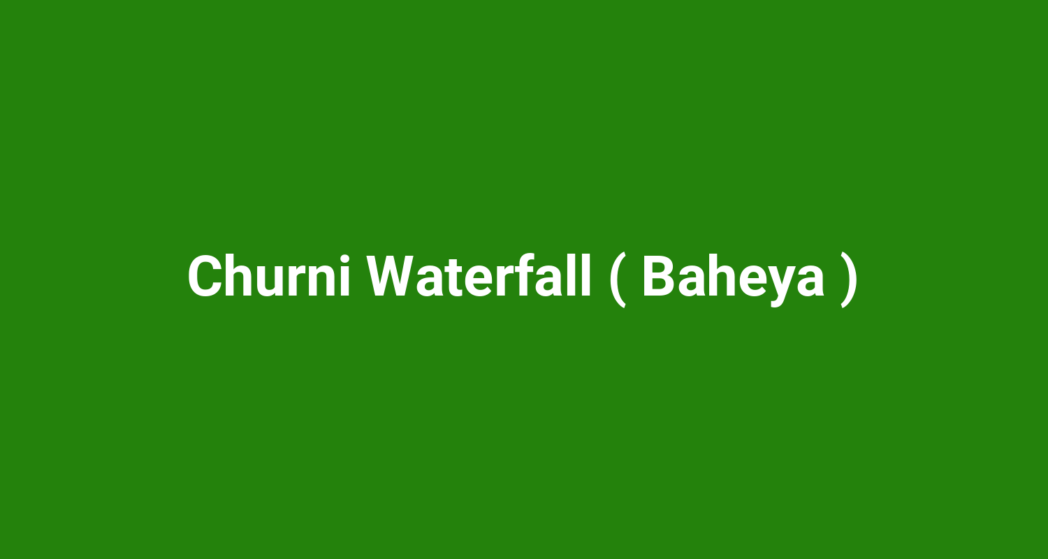 Churni Waterfall ( Baheya )