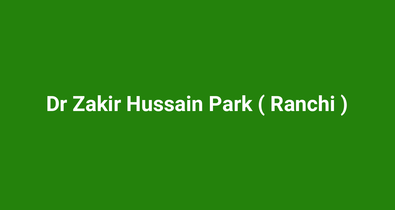 Dr Zakir Hussain Park ( Ranchi )