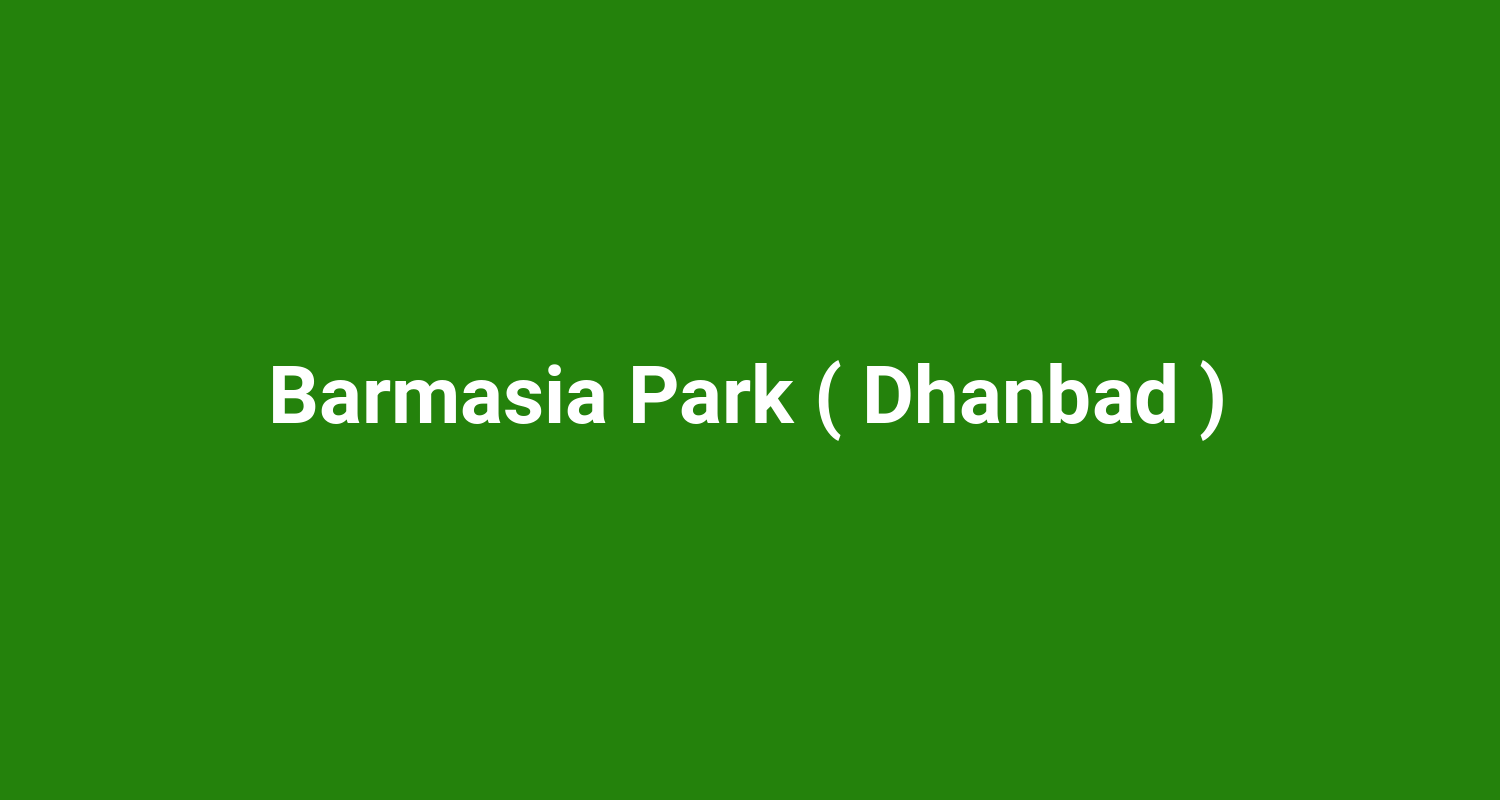 Barmasia Park ( Dhanbad )
