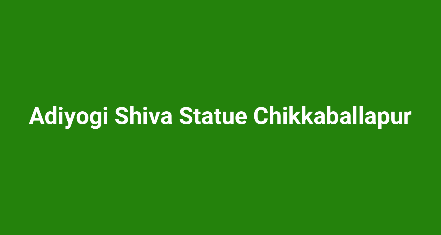 Adiyogi Shiva Statue Chikkaballapur