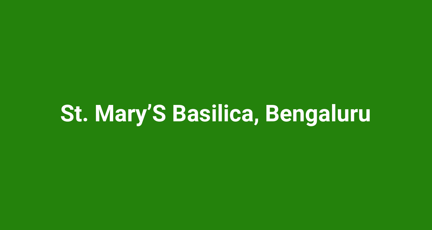 St. Mary’S Basilica, Bengaluru