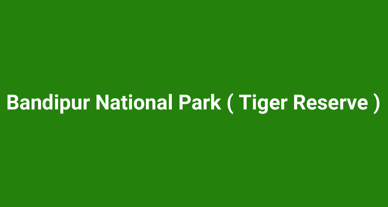 Bandipur National Park ( Tiger Reserve )