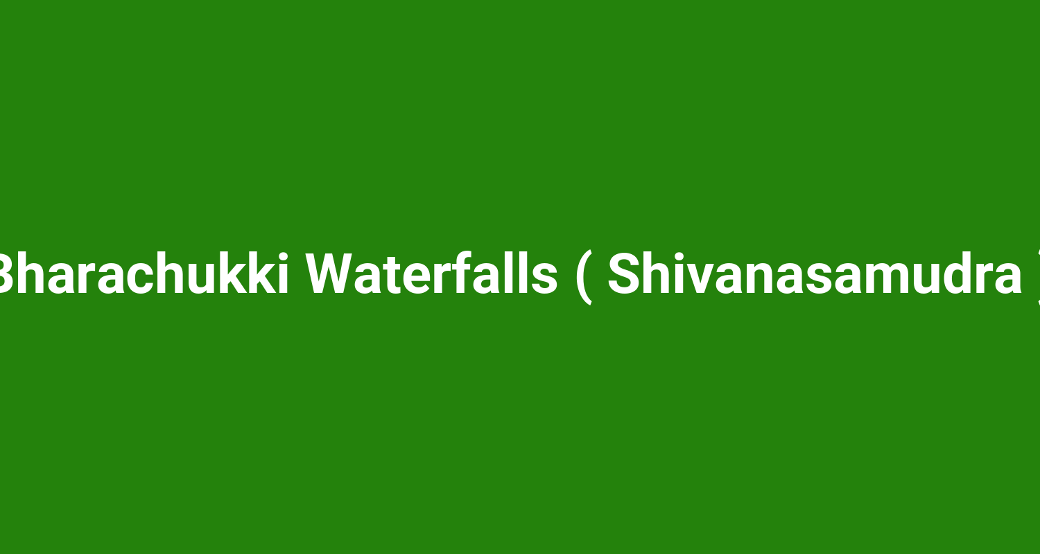 Bharachukki Waterfalls ( Shivanasamudra )