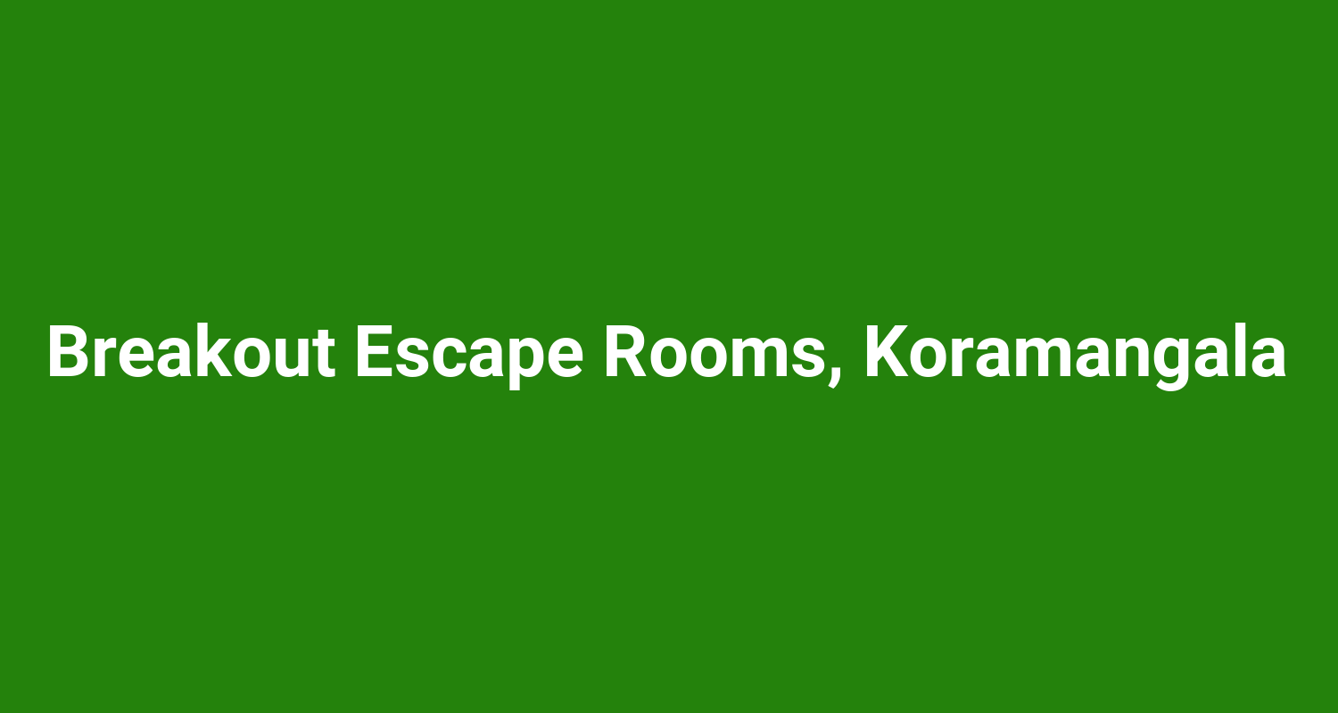 Breakout Escape Rooms, Koramangala