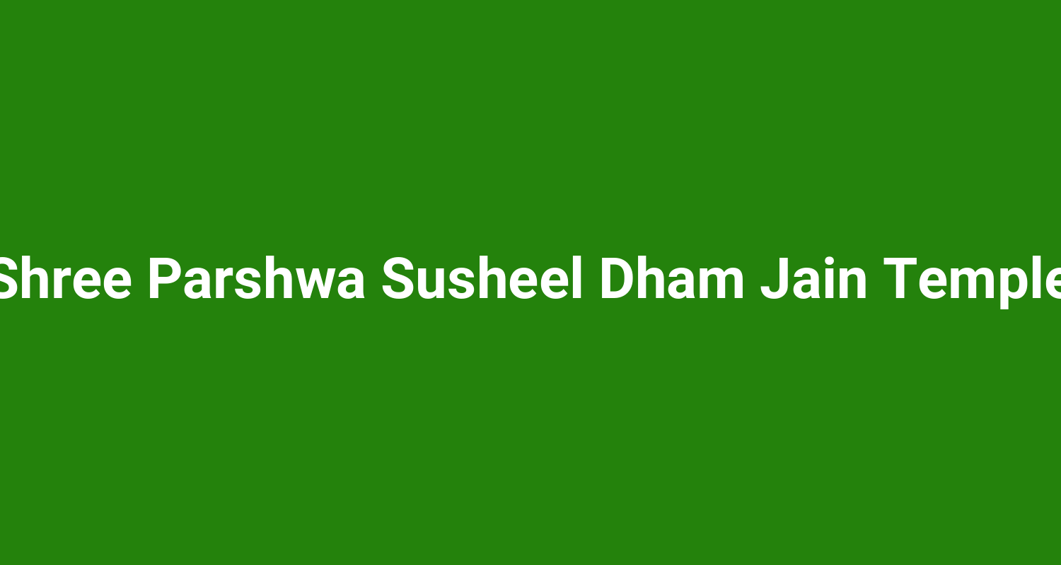 Shree Parshwa Susheel Dham Jain Temple