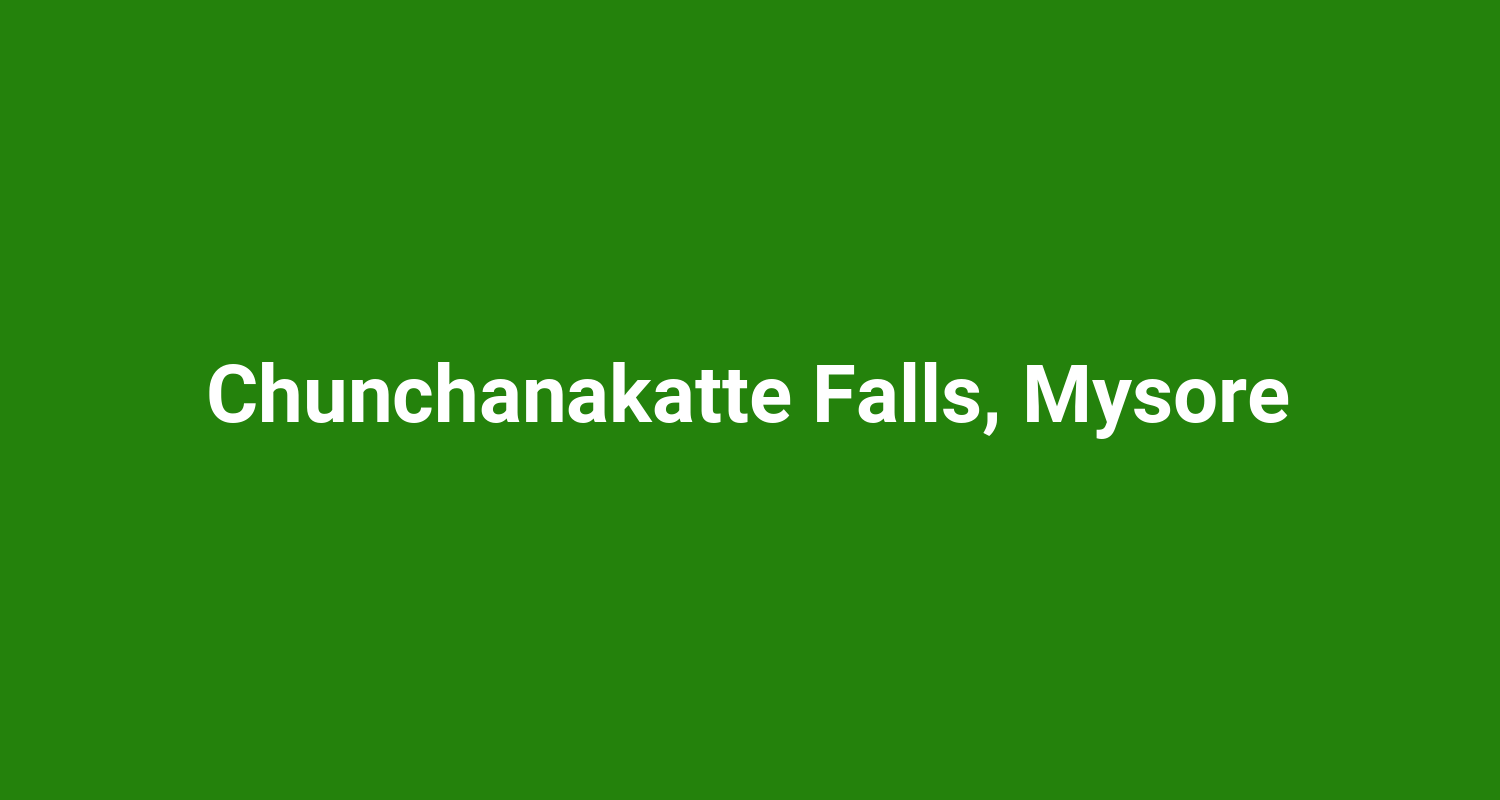 Chunchanakatte Falls, Mysore