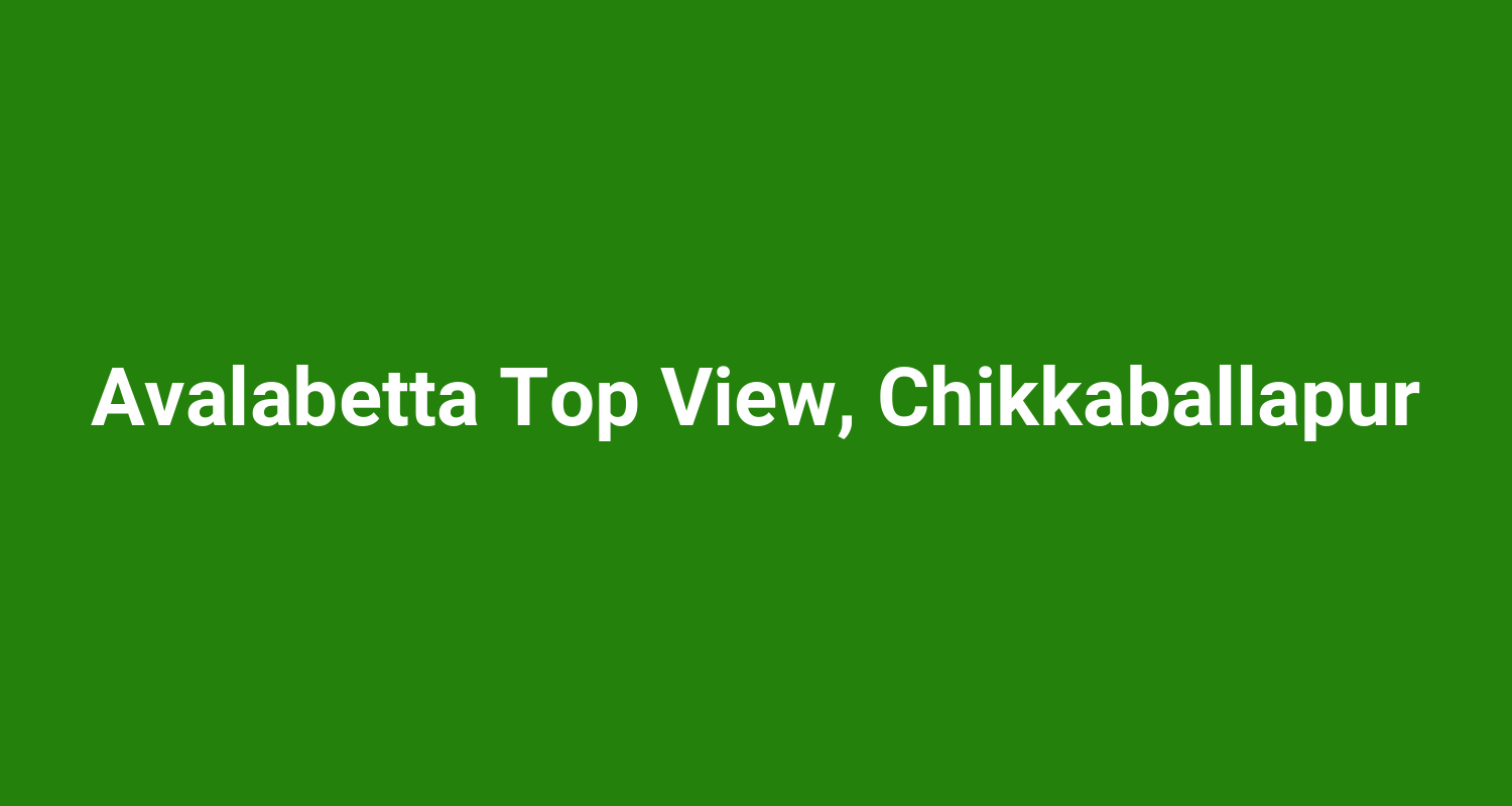 Avalabetta Top View, Chikkaballapur