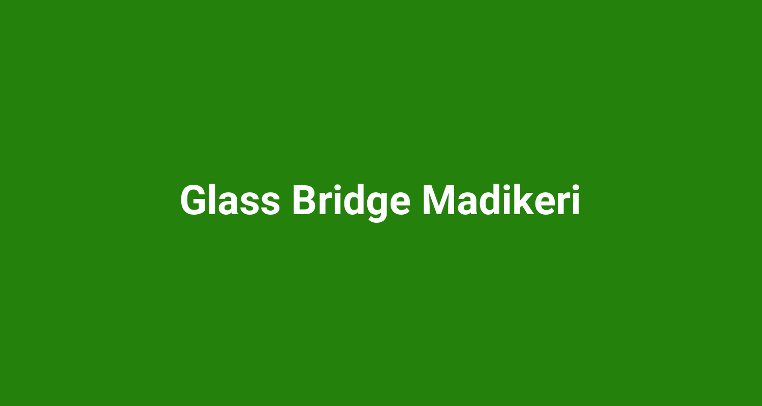 Glass Bridge Madikeri
