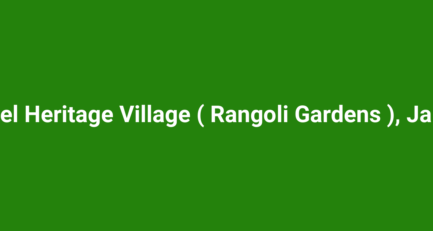 Model Heritage Village ( Rangoli Gardens ), Jakkur
