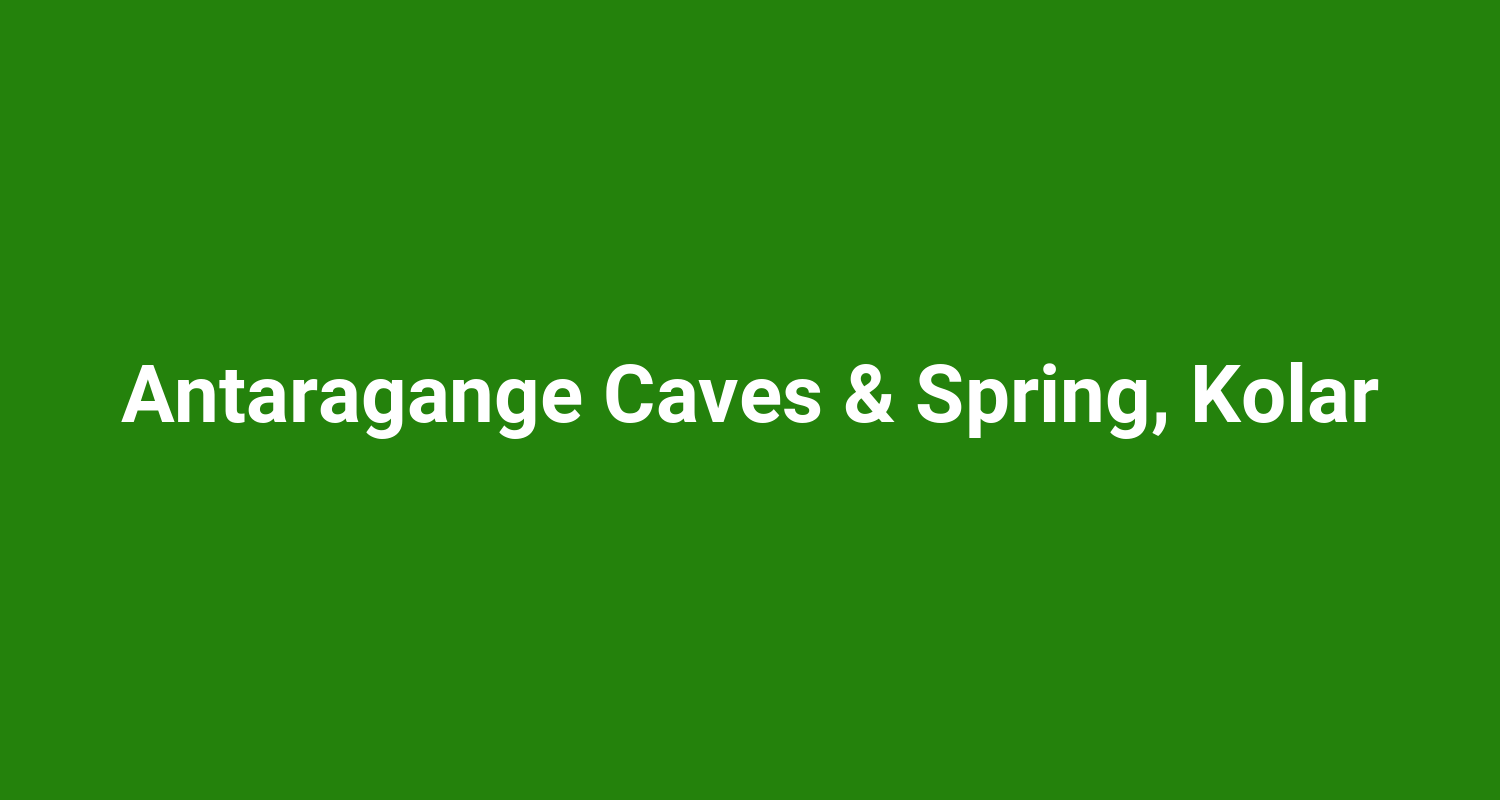 Antaragange Caves & Spring, Kolar