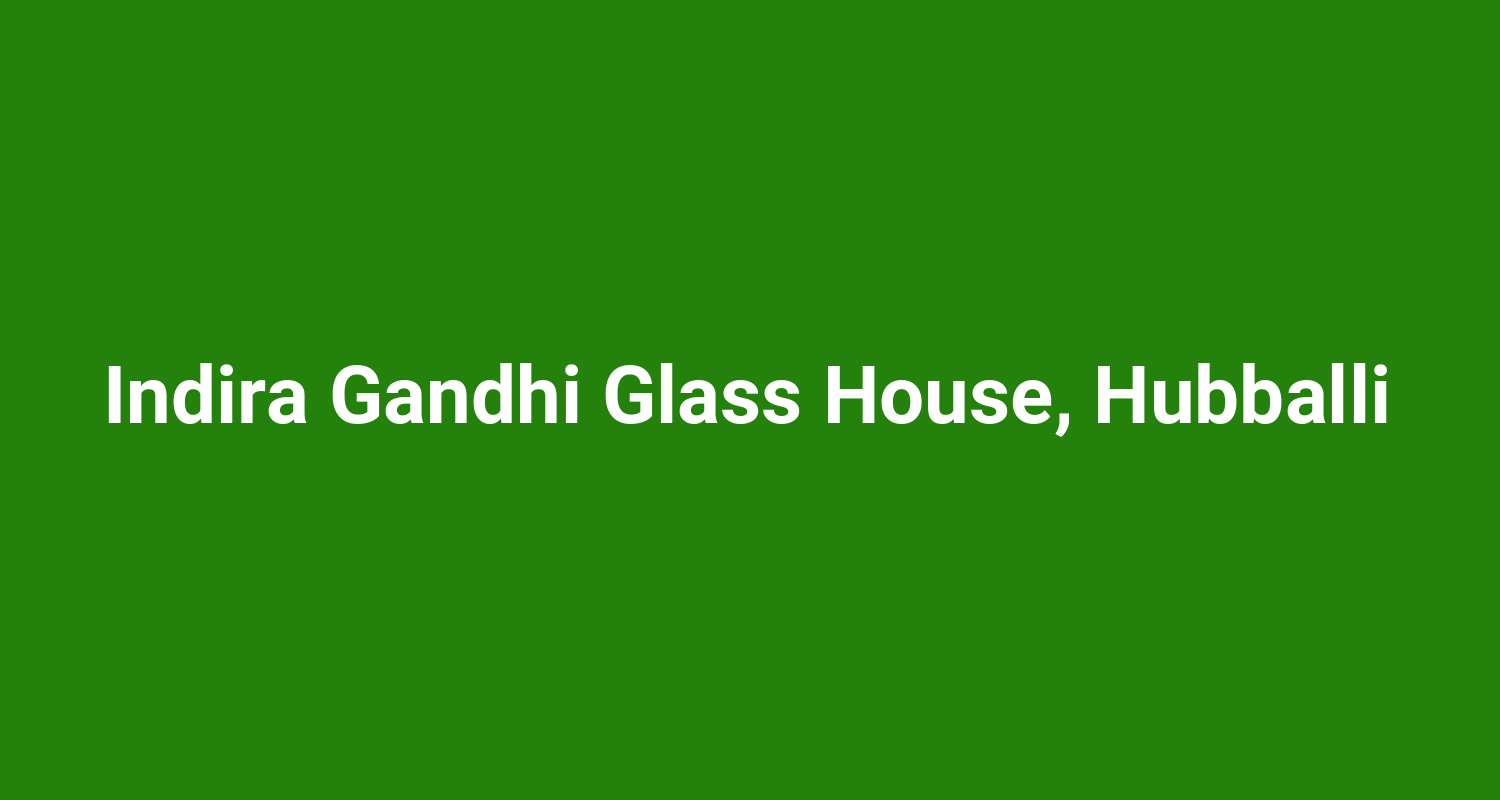 Indira Gandhi Glass House, Hubballi