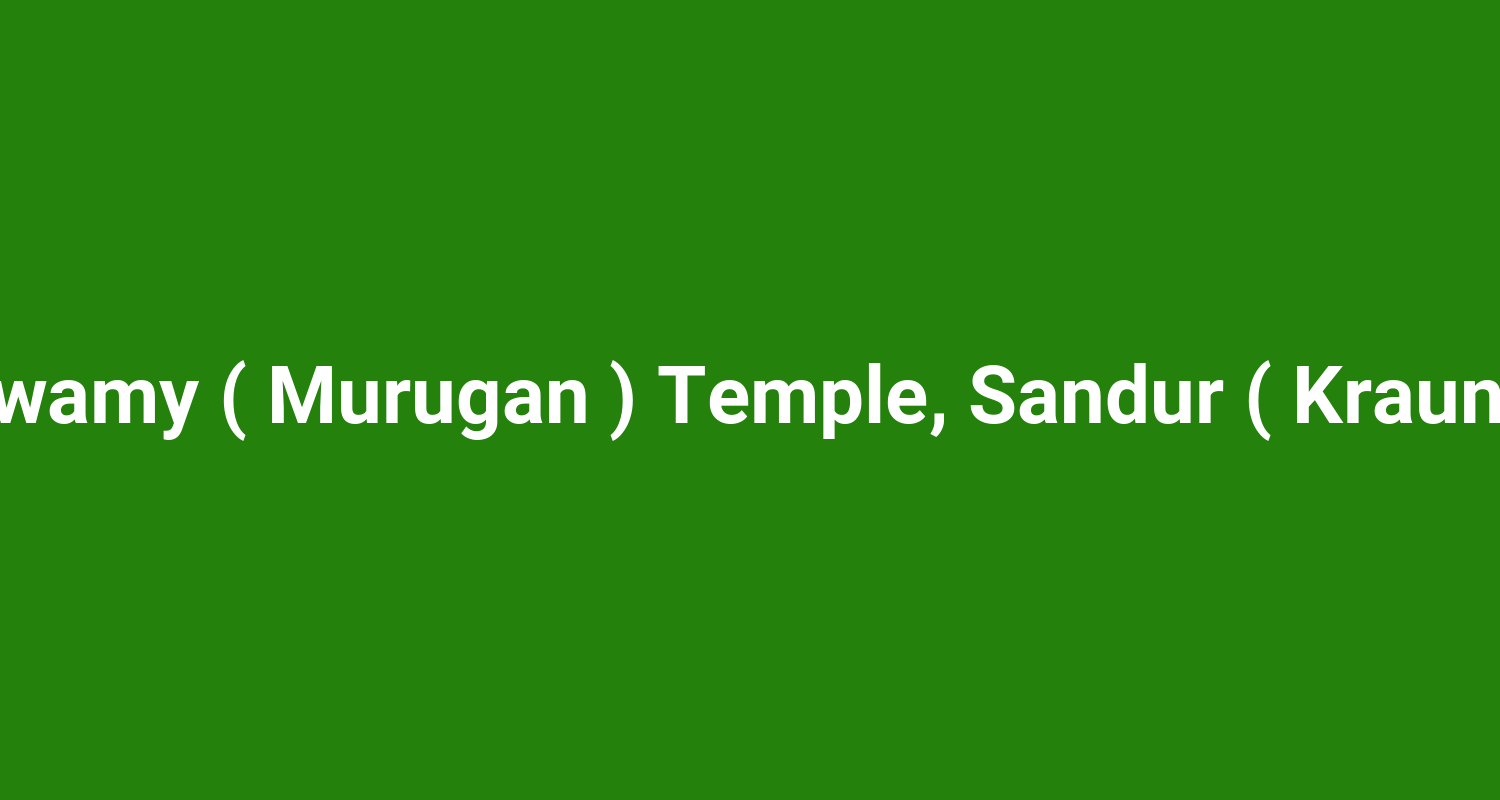 Kumaraswamy ( Murugan ) Temple, Sandur ( Krauncha Giri )