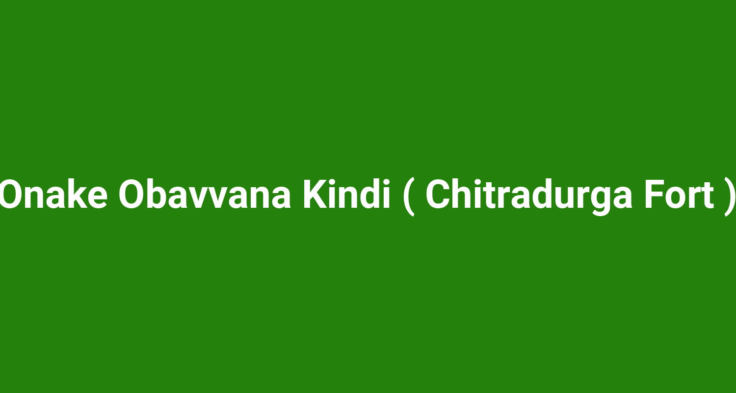 Onake Obavvana Kindi ( Chitradurga Fort )