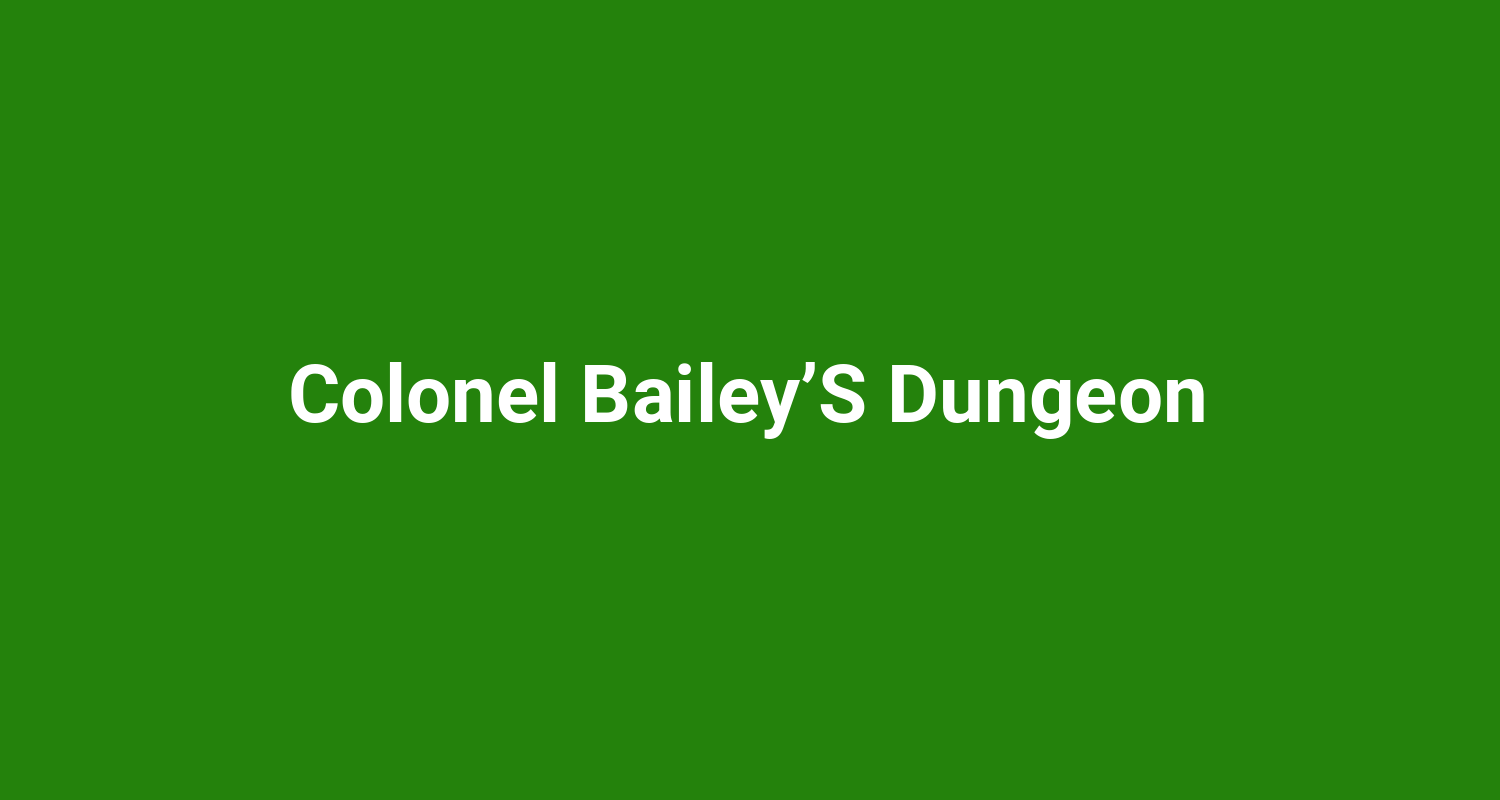 Colonel Bailey’S Dungeon