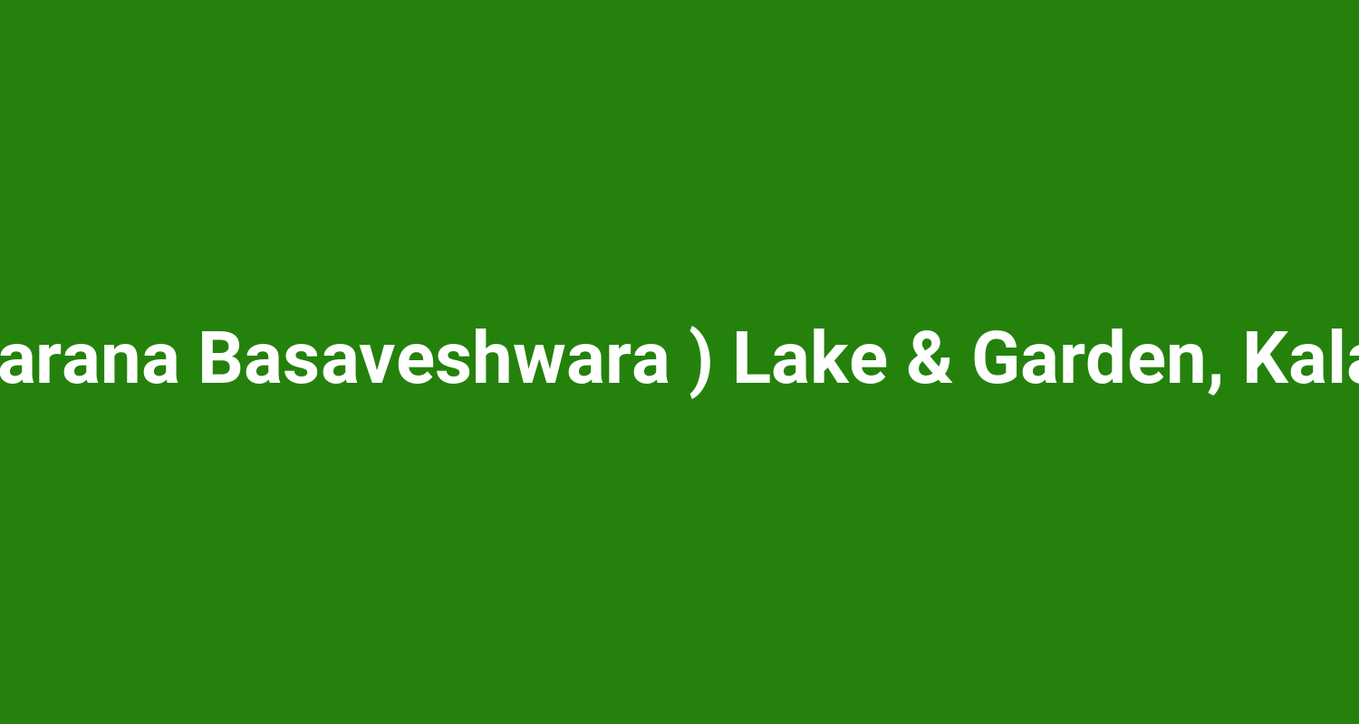 Sb ( Sharana Basaveshwara ) Lake & Garden, Kalaburagi