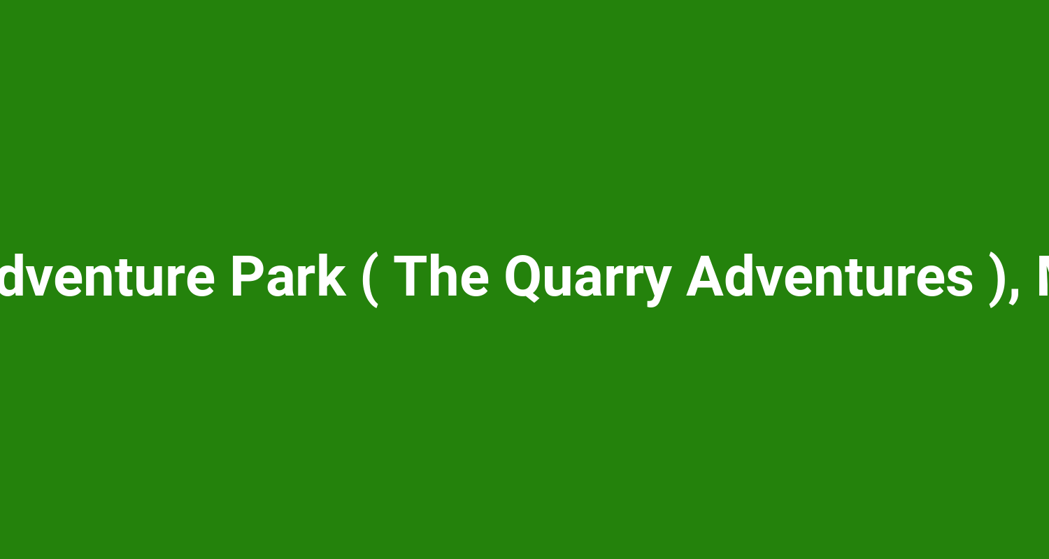 Coorg Adventure Park ( The Quarry Adventures ), Madikeri