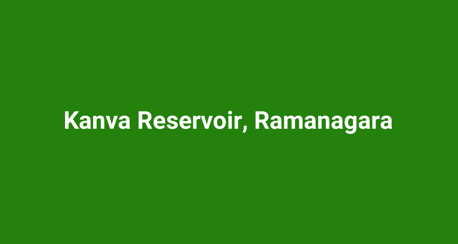 Kanva Reservoir, Ramanagara