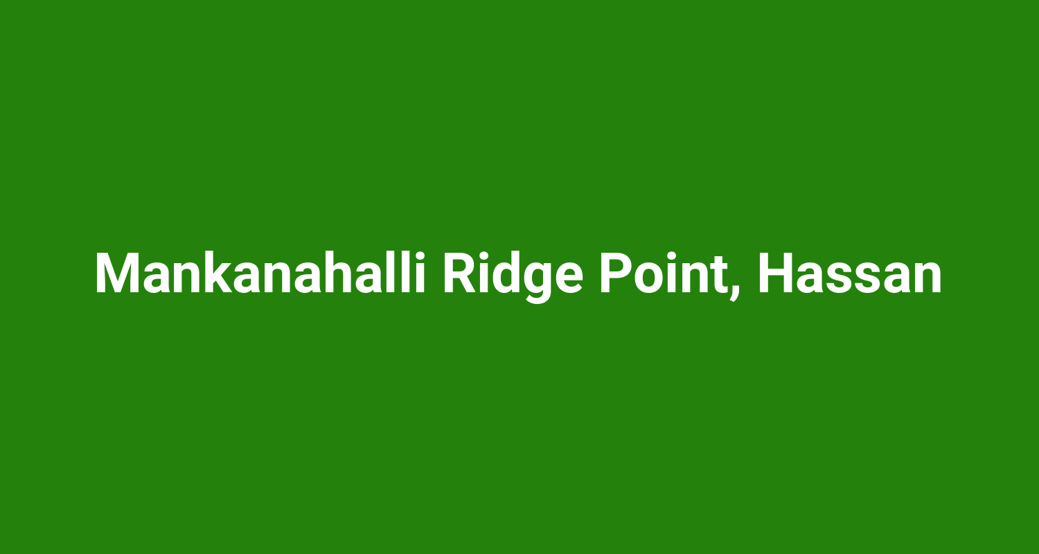 Mankanahalli Ridge Point, Hassan