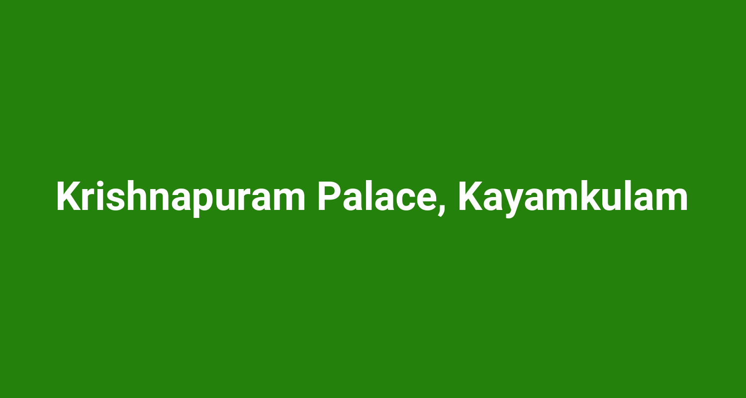 Krishnapuram Palace, Kayamkulam