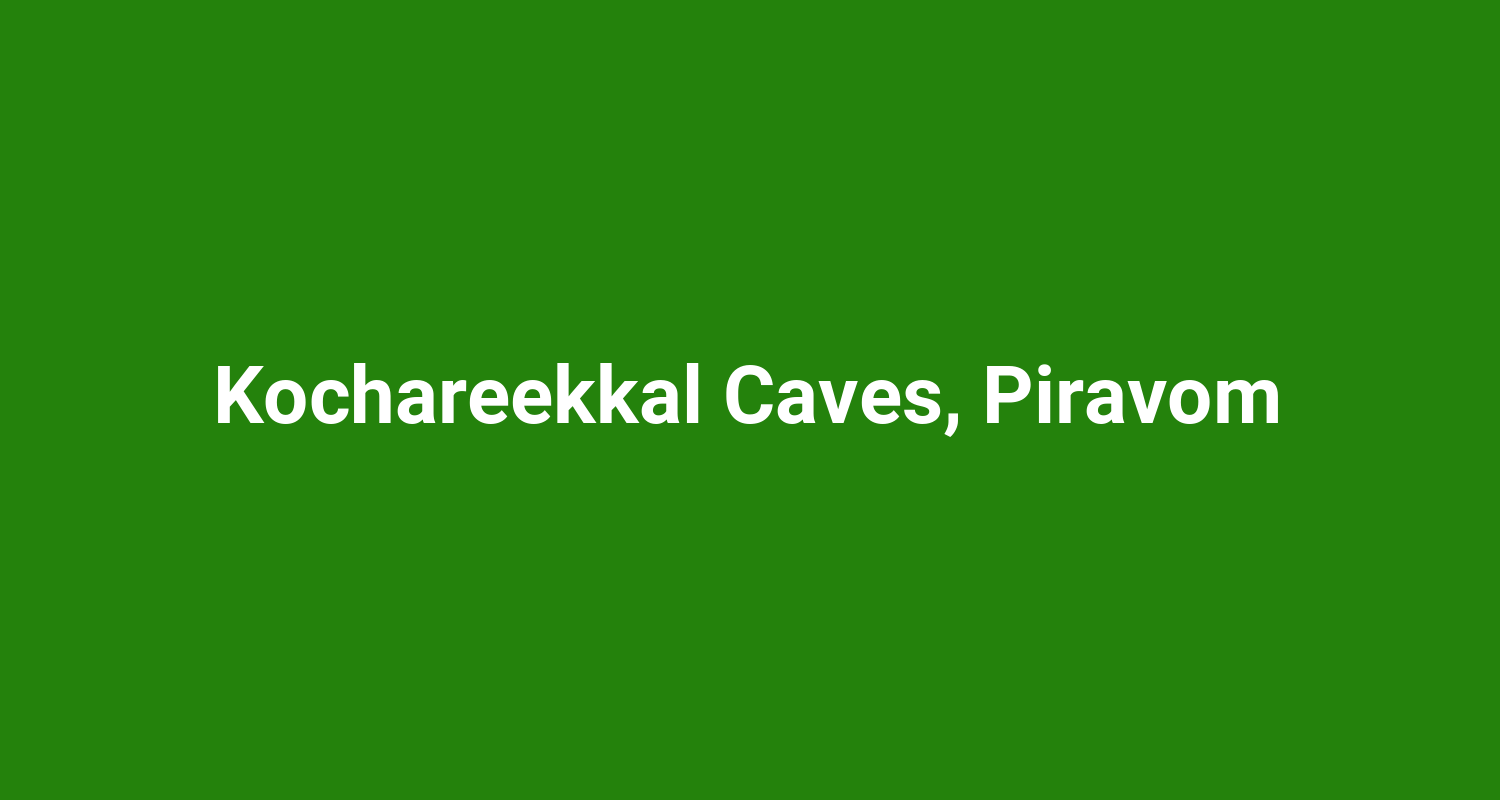 Kochareekkal Caves, Piravom