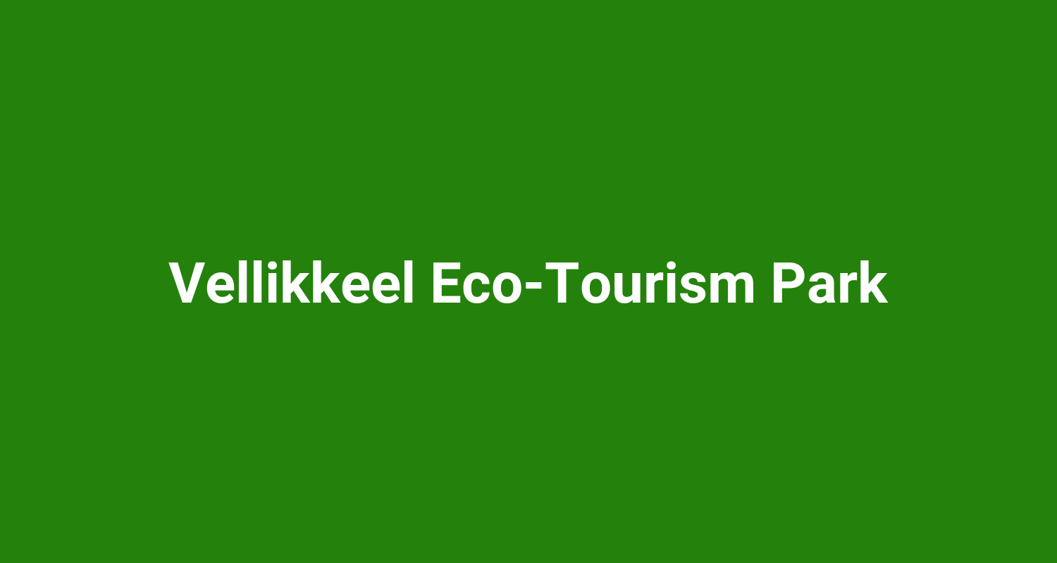 Vellikkeel Eco‑Tourism Park